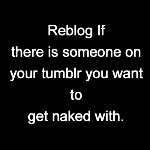 Reblog and get naked
