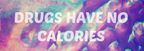 Drugs have no calories