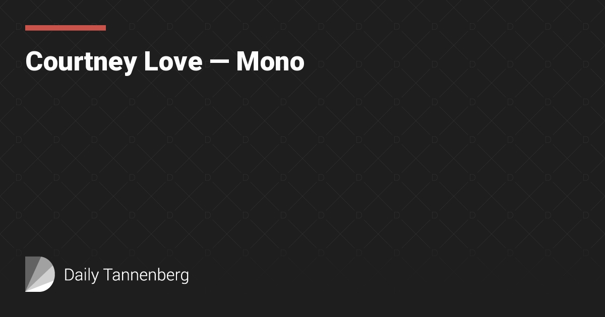 Courtney Love — Mono