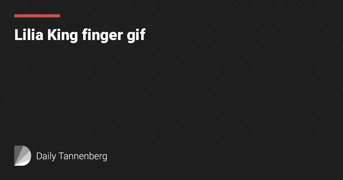 Lilia King finger gif