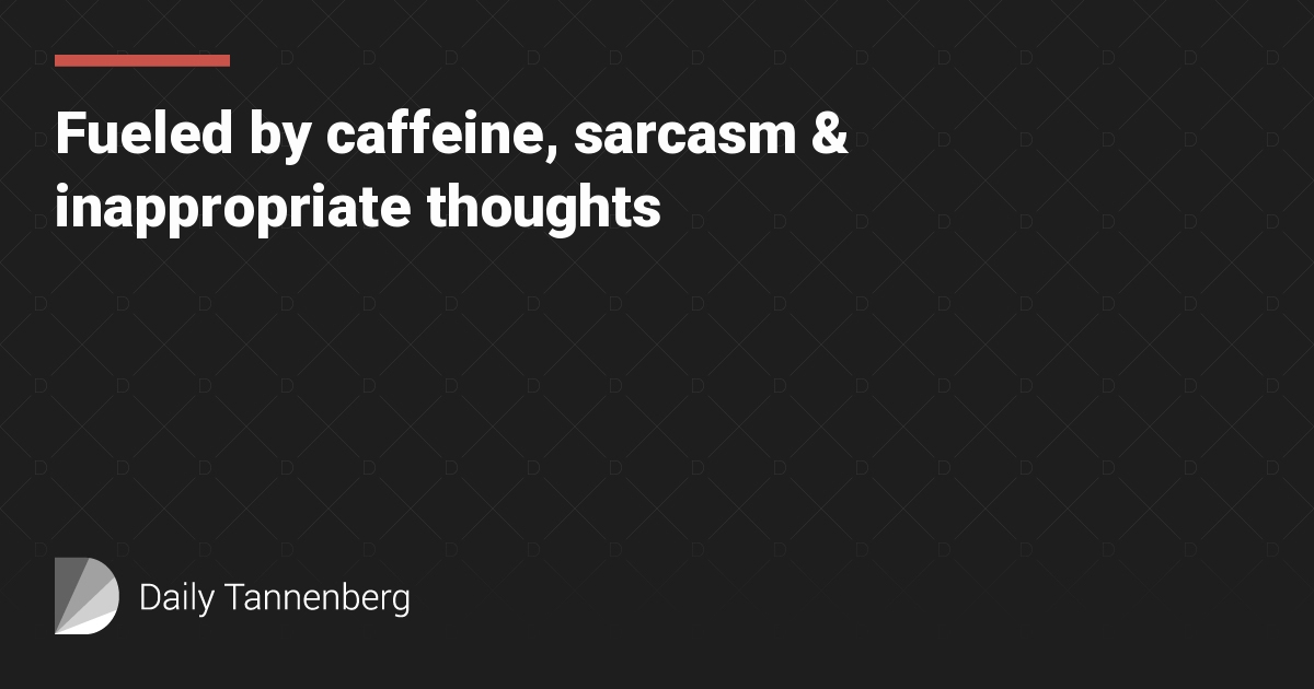 Fueled by caffeine, sarcasm & inappropriate thoughts