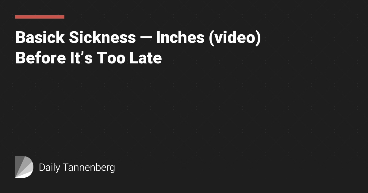 Basick Sickness — Inches (video) Before It's Too Late