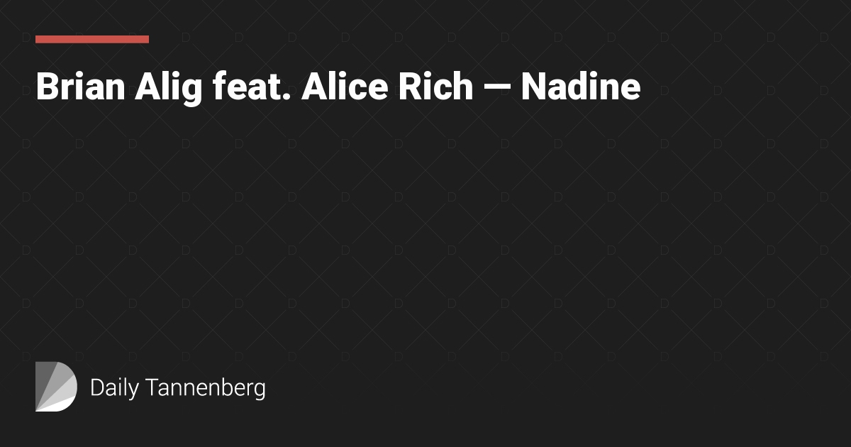 Brian Alig feat. Alice Rich — Nadine